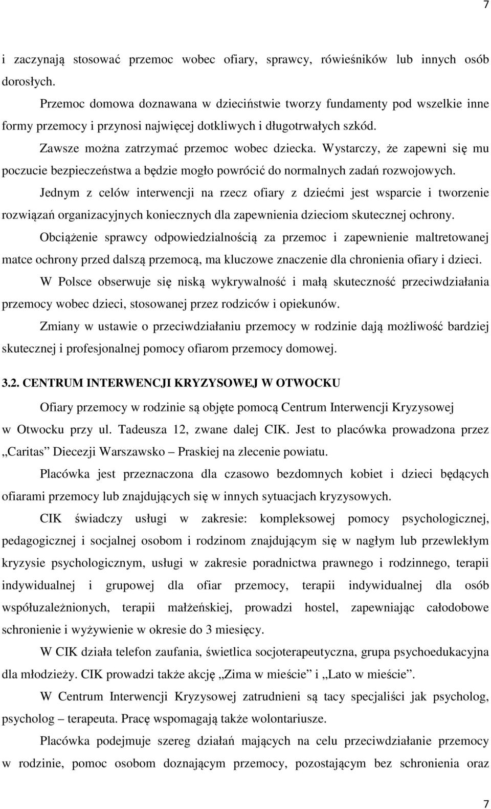 Wystarczy, że zapewni się mu poczucie bezpieczeństwa a będzie mogło powrócić do normalnych zadań rozwojowych.