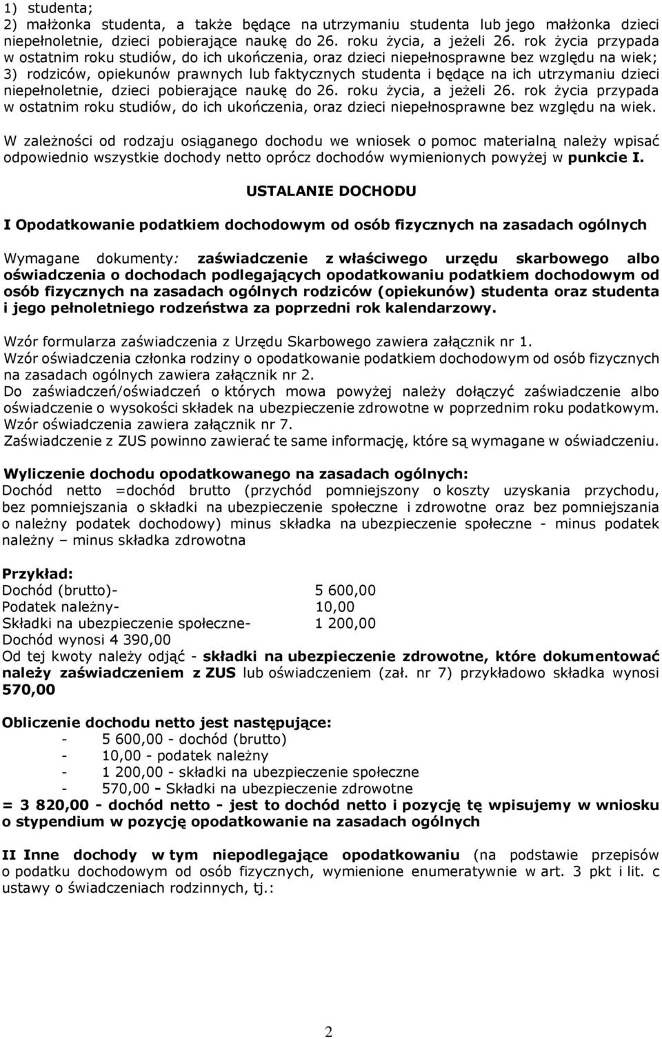 dzieci niepełnoletnie, dzieci pobierające naukę do 26. roku życia, a jeżeli 26. rok życia przypada w ostatnim roku studiów, do ich ukończenia, oraz dzieci niepełnosprawne bez względu na wiek.