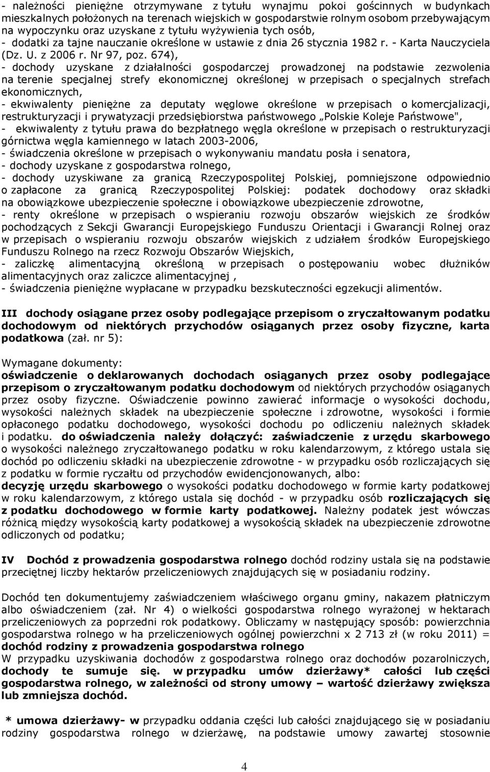 674), - dochody uzyskane z działalności gospodarczej prowadzonej na podstawie zezwolenia na terenie specjalnej strefy ekonomicznej określonej w przepisach o specjalnych strefach ekonomicznych, -