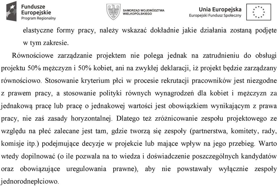 Stosowanie kryterium płci w procesie rekrutacji pracowników jest niezgodne z prawem pracy, a stosowanie polityki równych wynagrodzeń dla kobiet i mężczyzn za jednakową pracę lub pracę o jednakowej