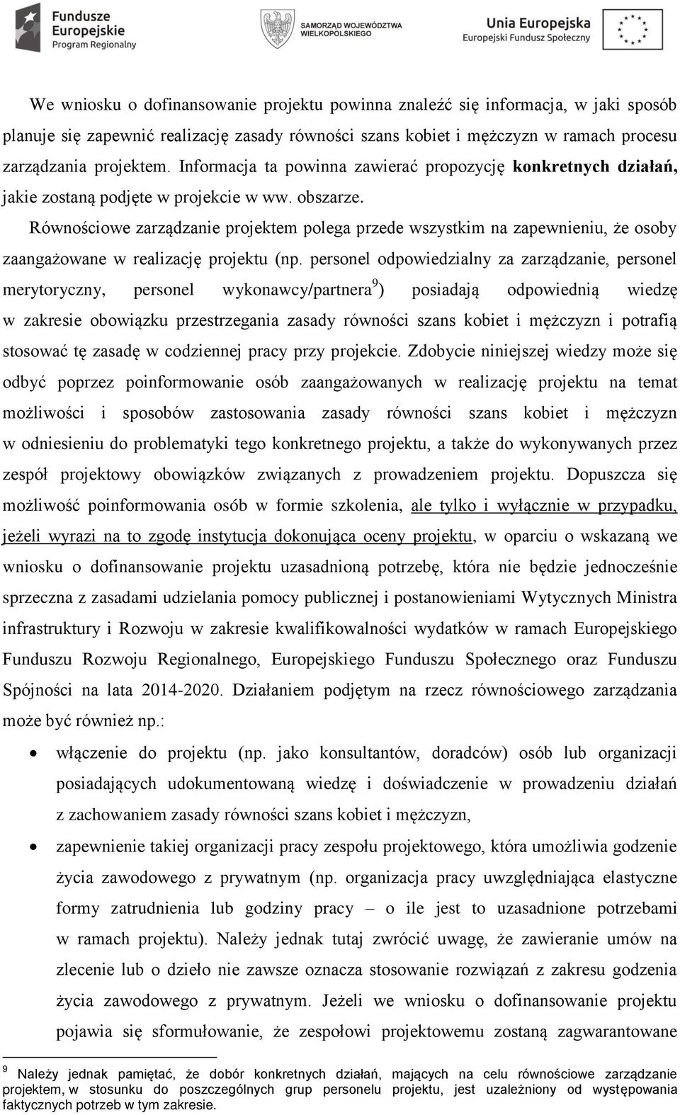 Równościowe zarządzanie projektem polega przede wszystkim na zapewnieniu, że osoby zaangażowane w realizację projektu (np.