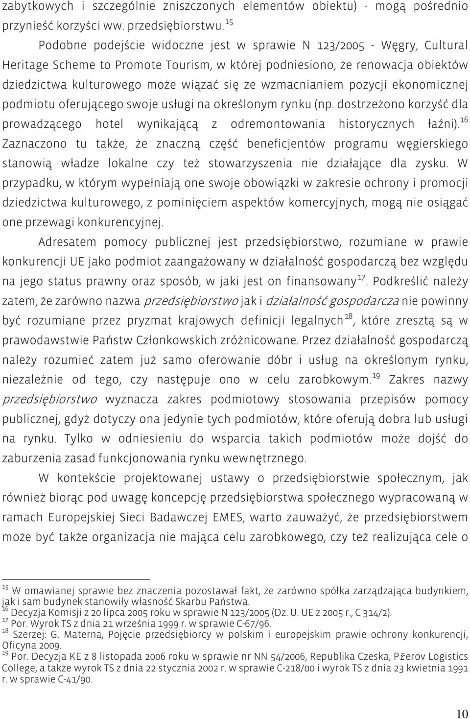 wzmacnianiem pozycji ekonomicznej podmiotu oferującego swoje usługi na określonym rynku (np. dostrzeżono korzyść dla prowadzącego hotel wynikającą z odremontowania historycznych łaźni).