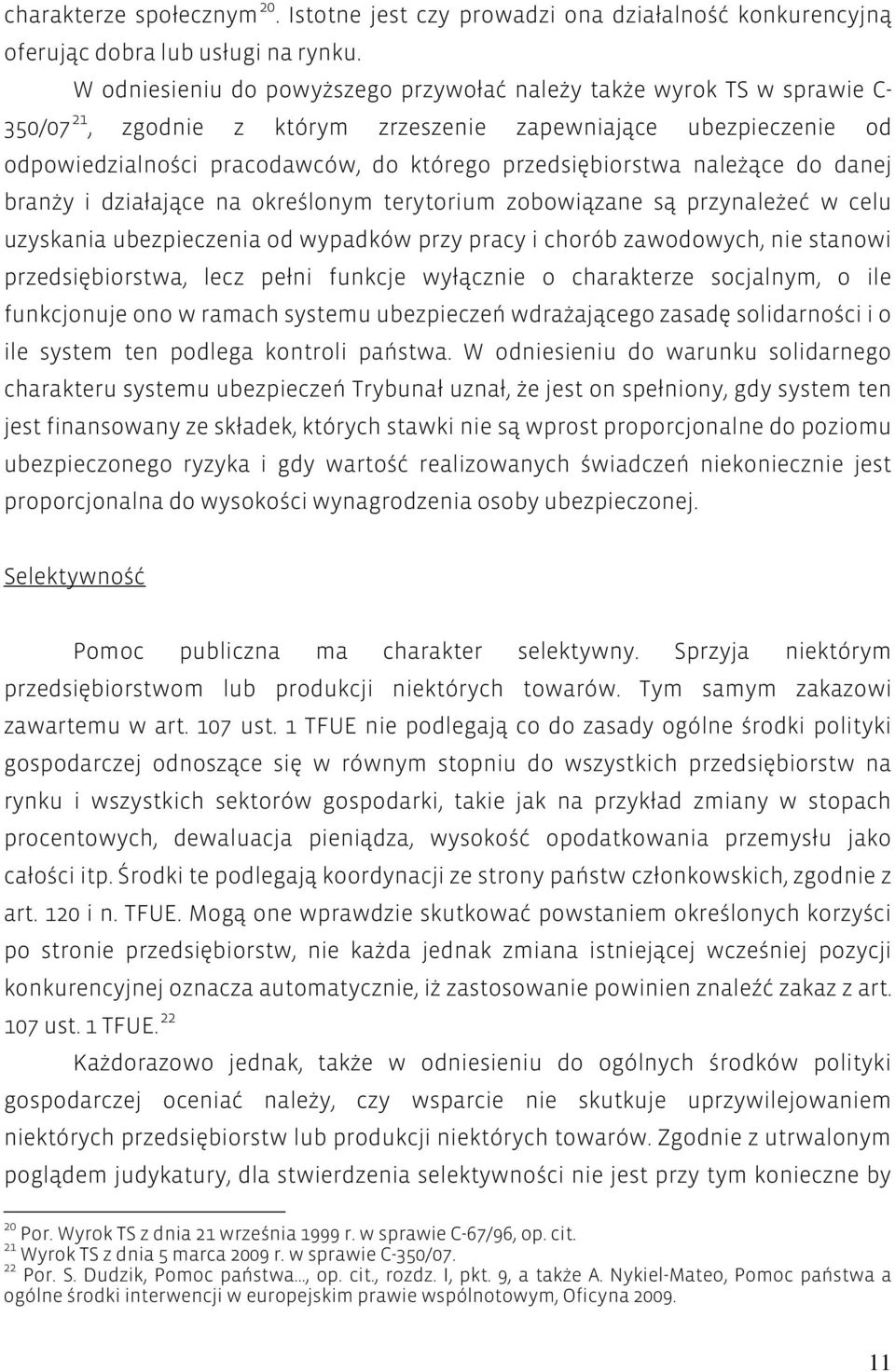 przedsiębiorstwa należące do danej branży i działające na określonym terytorium zobowiązane są przynależeć w celu uzyskania ubezpieczenia od wypadków przy pracy i chorób zawodowych, nie stanowi