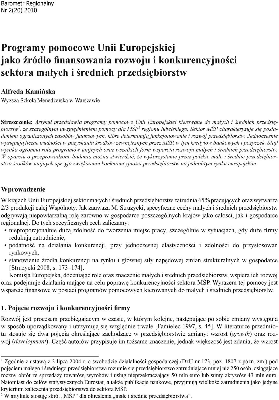 lubelskiego. Sektor MŚP charakteryzuje się posiadaniem ograniczonych zasobów finansowych, które determinują funkcjonowanie i rozwój przedsiębiorstw.