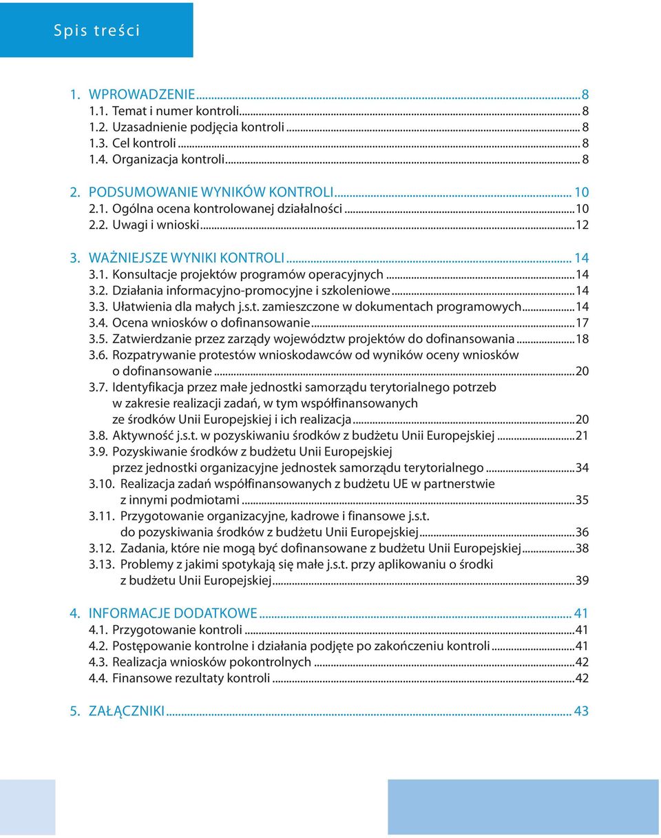 ..14 3.3. Ułatwienia dla małych j.s.t. zamieszczone w dokumentach programowych...14 3.4. Ocena wniosków o dofinansowanie...17 3.5. Zatwierdzanie przez zarządy województw projektów do dofinansowania.