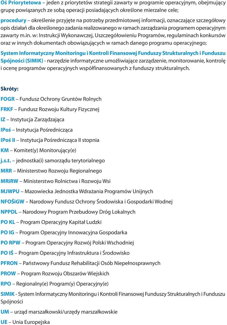 ormacji, oznaczające szczegółowy opis działań dla określonego zadania realizowanego w ramach zarządzania programem operacyjnym zawarty m.in.