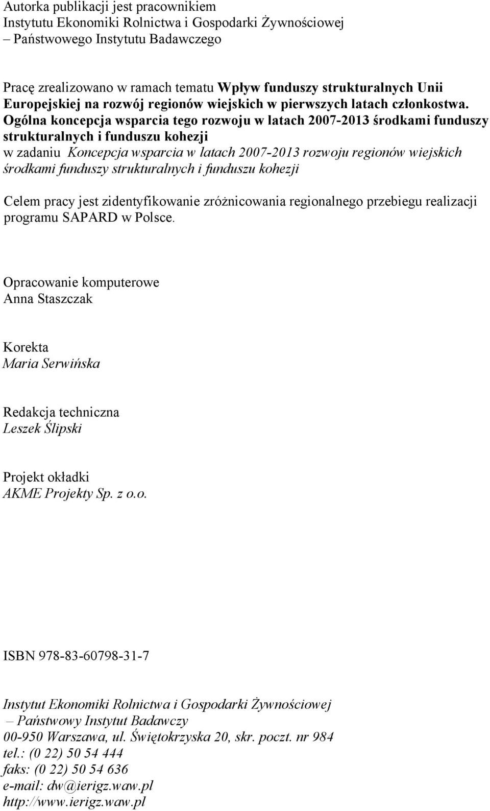 Ogólna koncepcja wsparcia tego rozwoju w latach 2007-2013 środkami funduszy strukturalnych i funduszu kohezji w zadaniu Koncepcja wsparcia w latach 2007-2013 rozwoju regionów wiejskich środkami