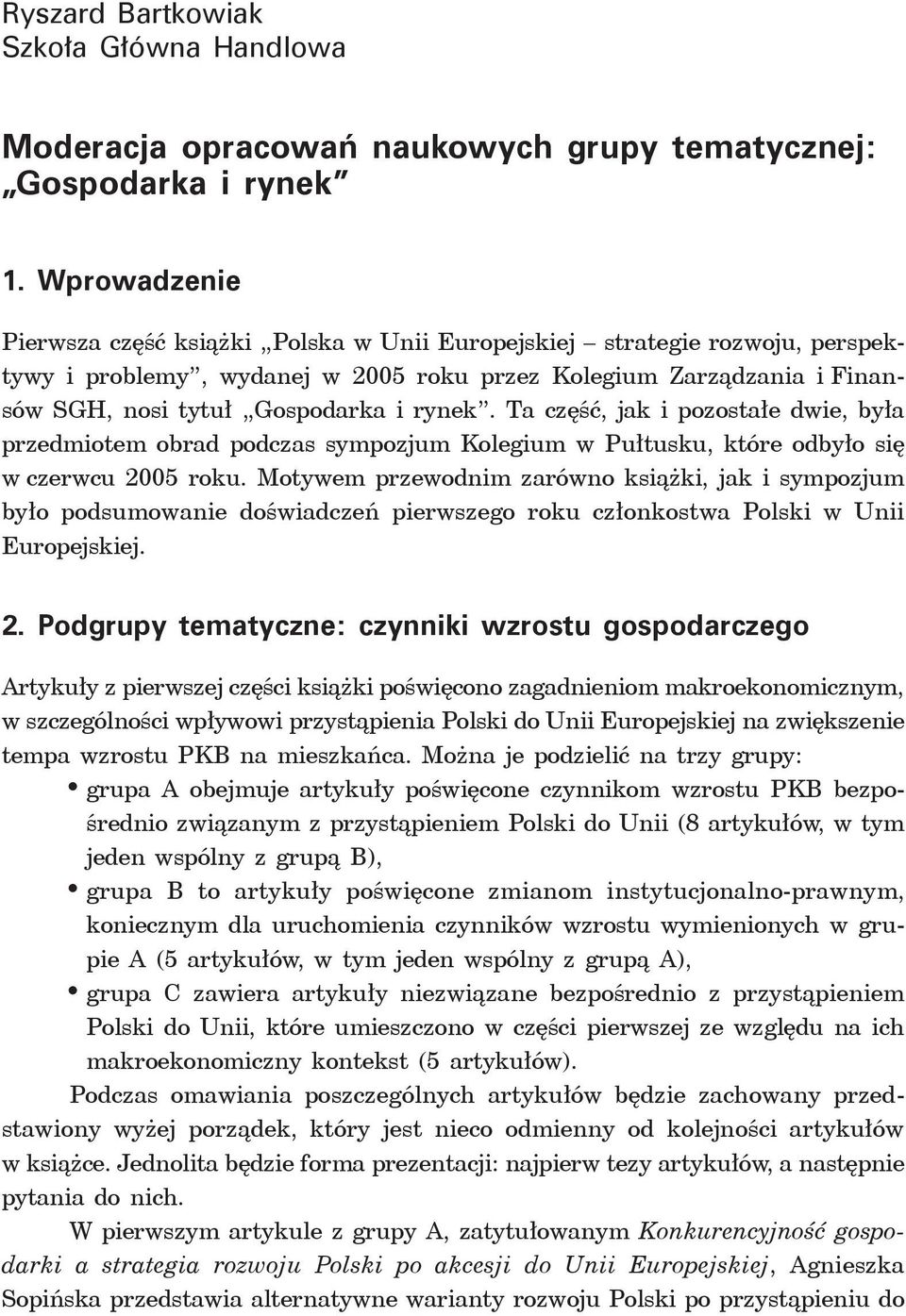 Ta część, jak i pozostałe dwie, była przedmiotem obrad podczas sympozjum Kolegium w Pułtusku, które odbyło się w czerwcu 2005 roku.