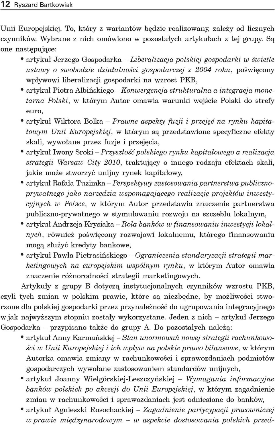 wzrost PKB, artykuł Piotra Albińskiego Konwergencja strukturalna a integracja monetarna Polski, w którym Autor omawia warunki wejście Polski do strefy euro, artykuł Wiktora Bolka Prawne aspekty fuzji