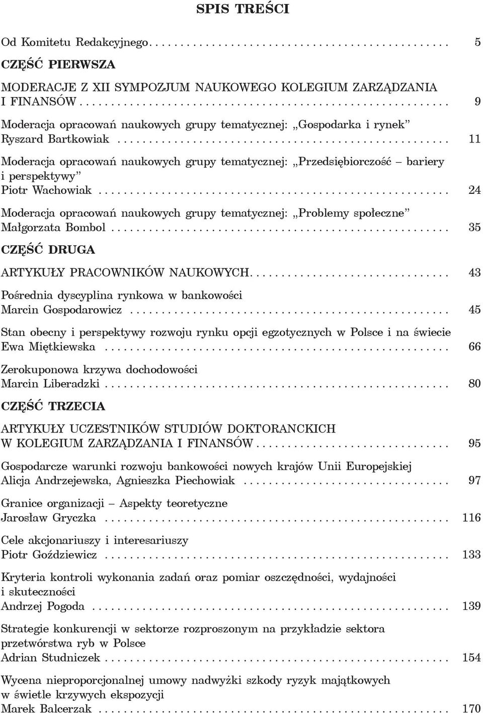 .................................................... 11 Moderacja opracowań naukowych grupy tematycznej: Przedsiębiorczość bariery i perspektywy Piotr Wachowiak.