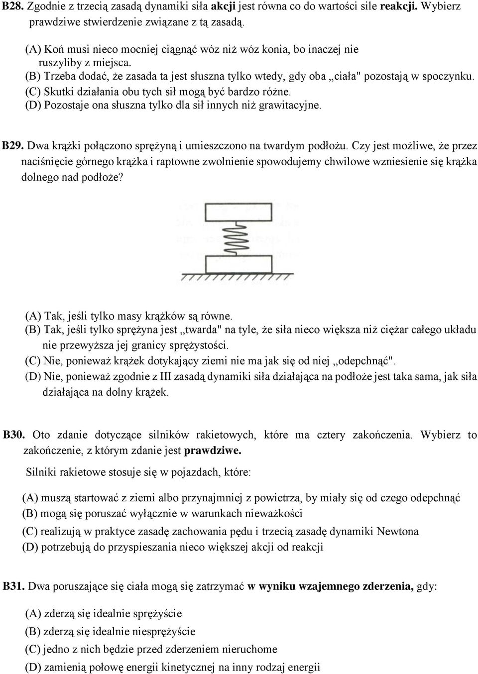 (C) Skutki działania obu tych sił mogą być bardzo różne. (D) Pozostaje ona słuszna tylko dla sił innych niż grawitacyjne. B29. Dwa krążki połączono sprężyną i umieszczono na twardym podłożu.
