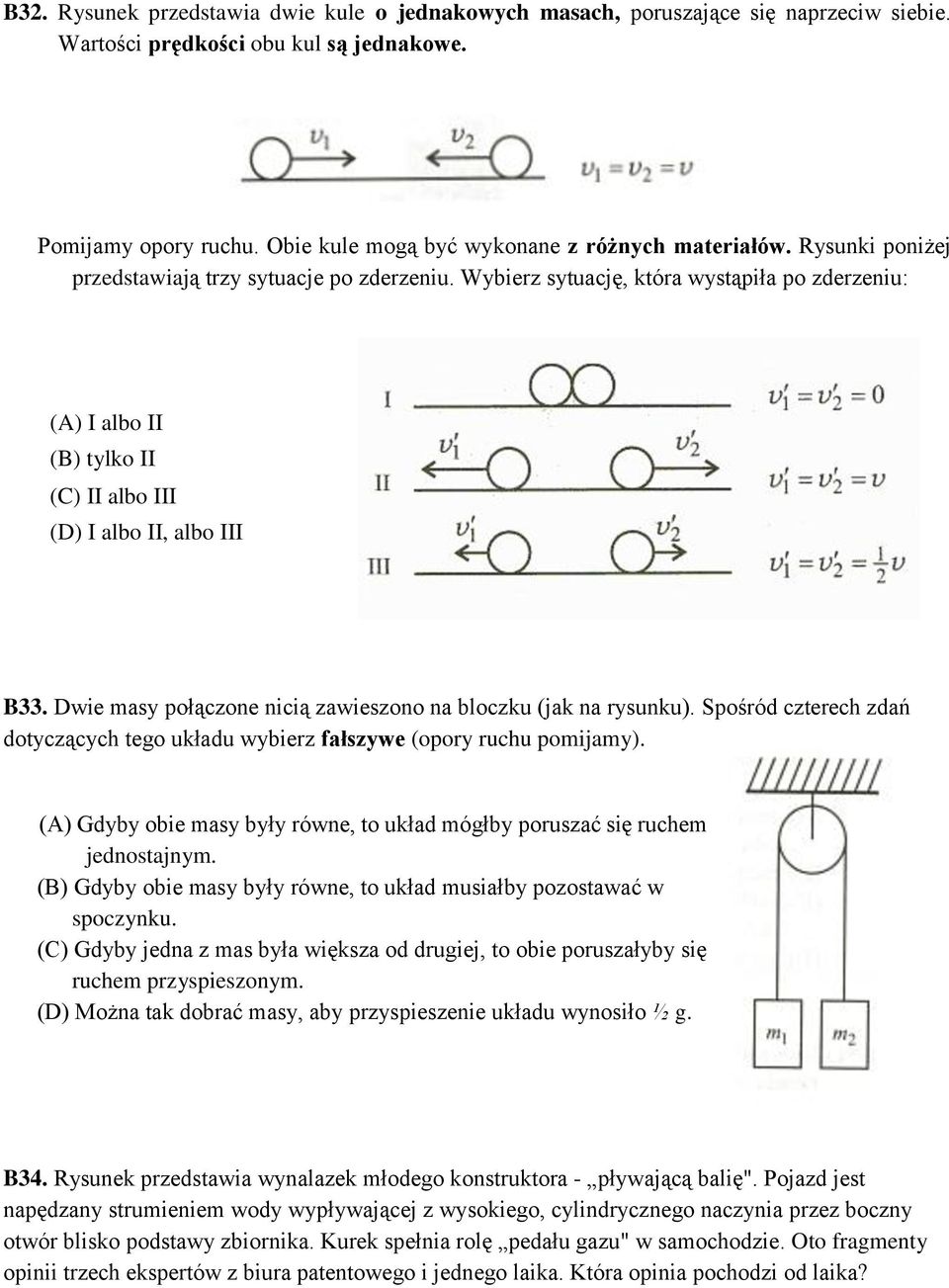 Wybierz sytuację, która wystąpiła po zderzeniu: (A) I albo II (B) tylko II (C) II albo III (D) I albo II, albo III B33. Dwie masy połączone nicią zawieszono na bloczku (jak na rysunku).