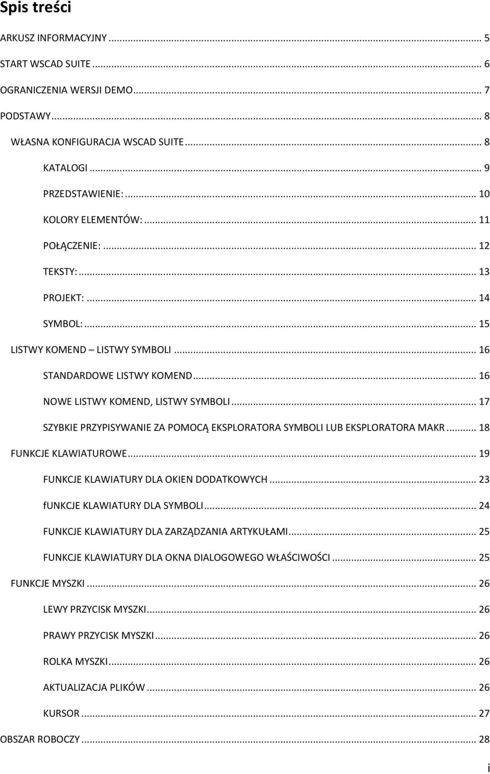 .. 17 SZYBKIE PRZYPISYWANIE ZA POMOCĄ EKSPLORATORA SYMBOLI LUB EKSPLORATORA MAKR... 18 FUNKCJE KLAWIATUROWE... 19 FUNKCJE KLAWIATURY DLA OKIEN DODATKOWYCH... 23 funkcje KLAWIATURY DLA SYMBOLI.