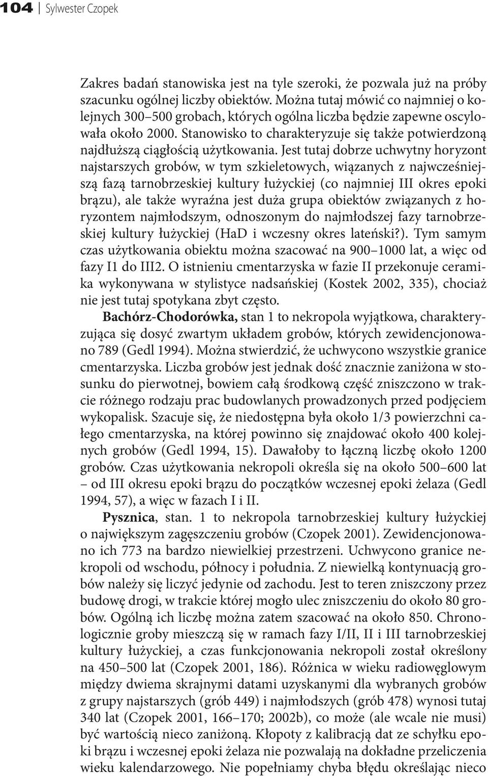 Stanowisko to charakteryzuje się także potwierdzoną najdłuższą ciągłością użytkowania.