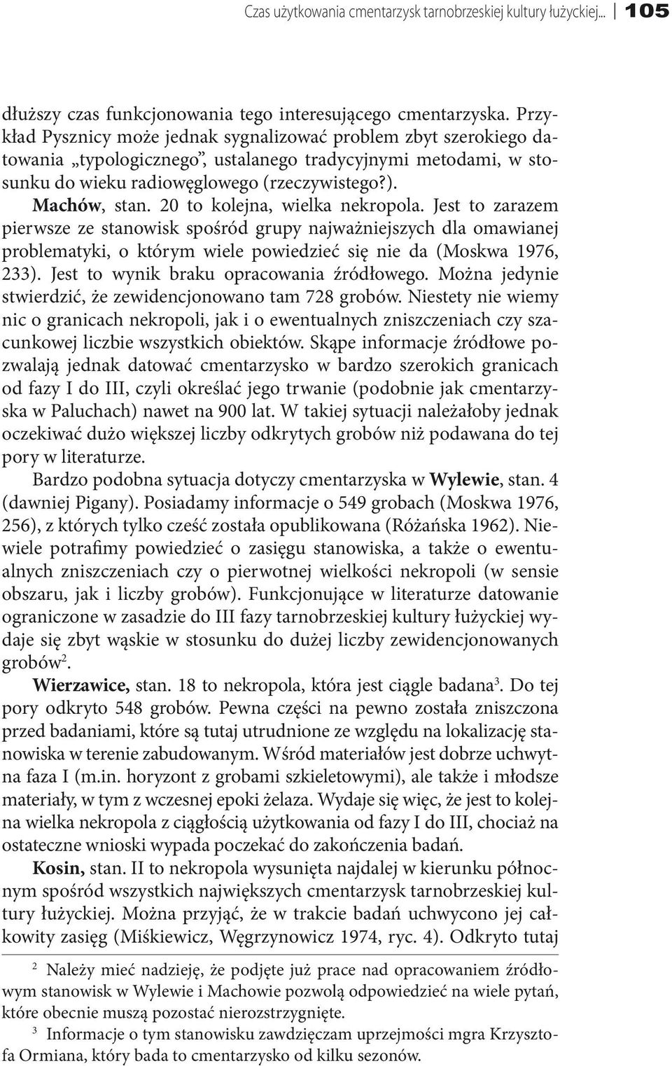 20 to kolejna, wielka nekropola. Jest to zarazem pierwsze ze stanowisk spośród grupy najważniejszych dla omawianej problematyki, o którym wiele powiedzieć się nie da (Moskwa 1976, 233).