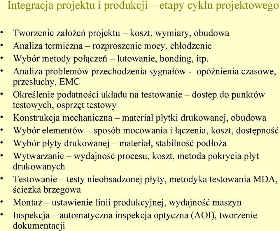 materiał płytki drukowanej, obudowa Wybór elementów sposób mocowania i łączenia, koszt, dostępność Wybór płyty drukowanej materiał, stabilność podłoża Wytwarzanie wydajność procesu, koszt, metoda