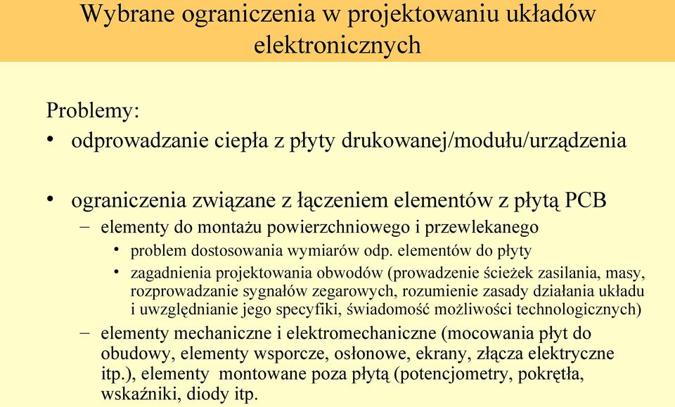 elementów do płyty zagadnienia projektowania obwodów (prowadzenie ścieżek zasilania, masy, rozprowadzanie sygnałów zegarowych, rozumienie zasady działania układu i uwzględnianie