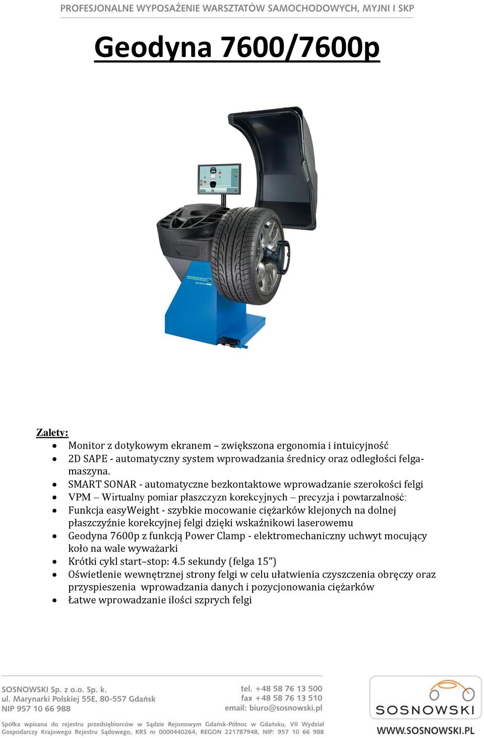 klejonych na dolnej płaszczyźnie korekcyjnej felgi dzięki wskaźnikowi laserowemu Geodyna 7600p z funkcją Power Clamp - elektromechaniczny uchwyt mocujący koło na wale wyważarki Krótki cykl