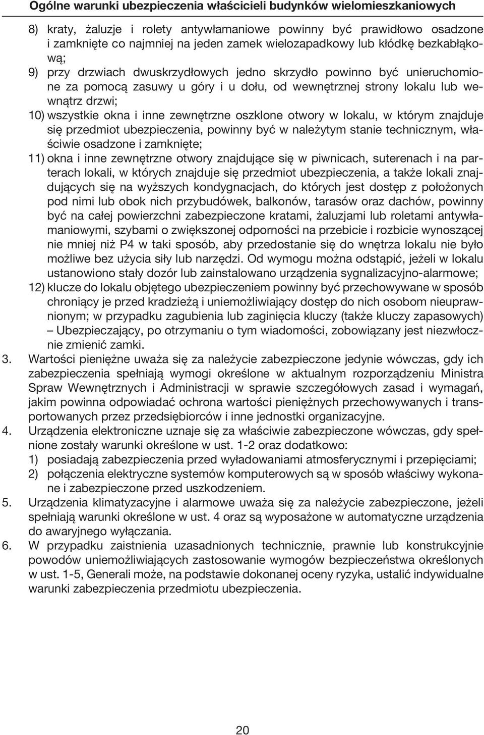 wewnętrznej strony lokalu lub wewnątrz drzwi; 10) wszystkie okna i inne zewnętrzne oszklone otwory w lokalu, w którym znajduje.