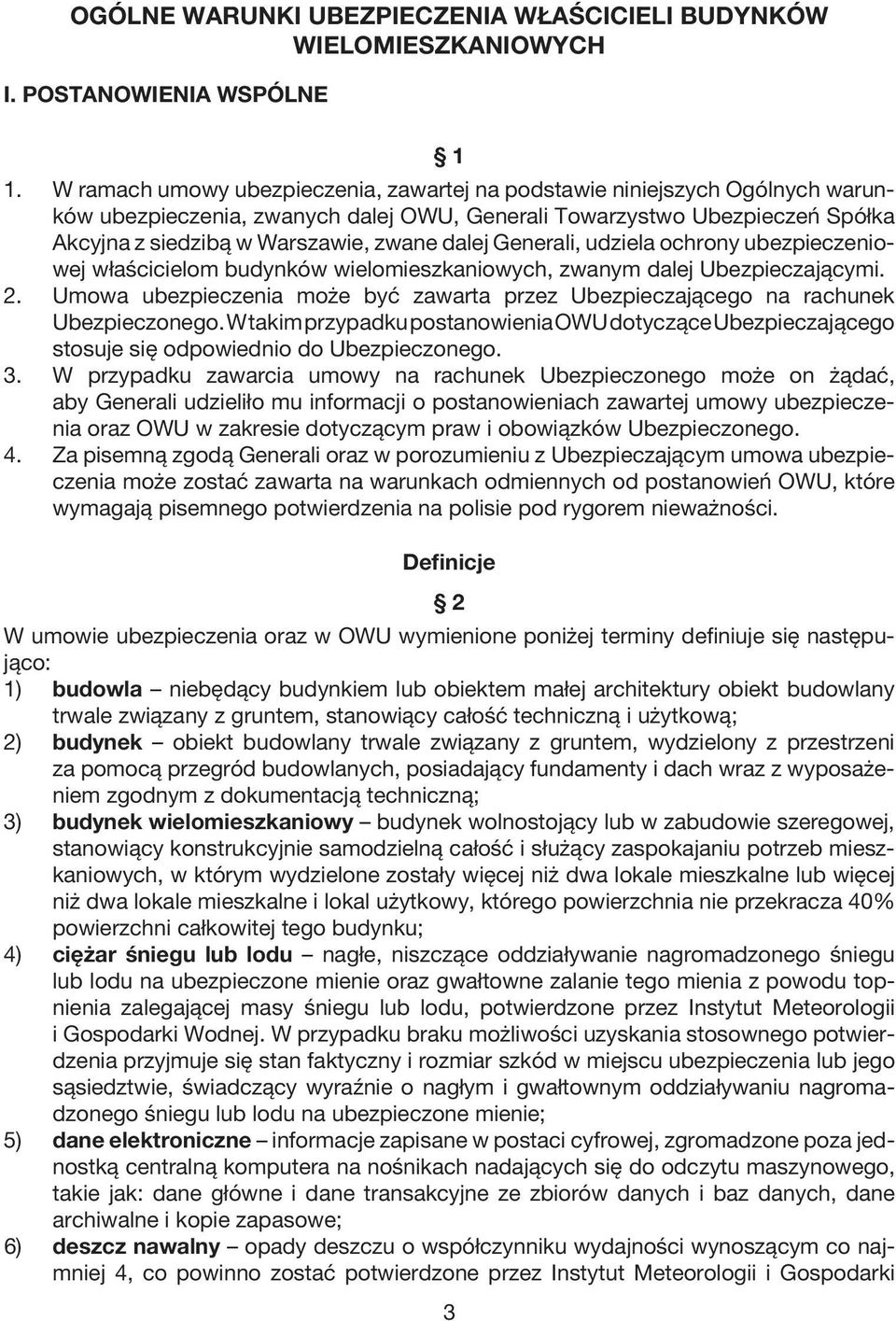 Generali, udziela ochrony ubezpieczeniowej właścicielom budynków wielomieszkaniowych, zwanym dalej Ubezpieczającymi. 2.