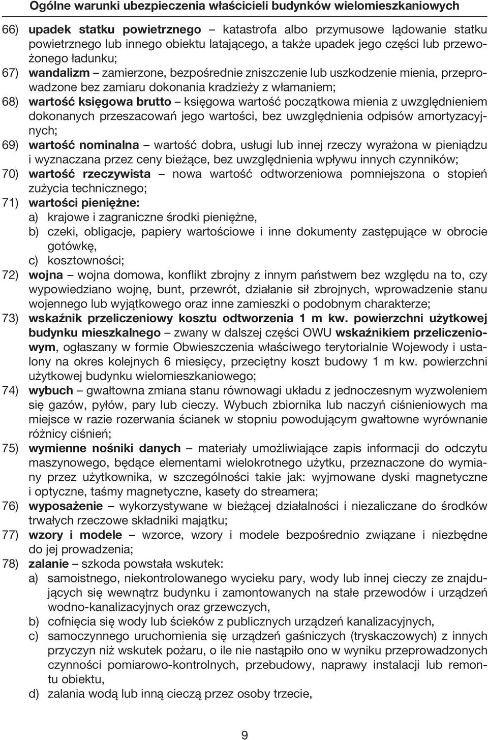 dokonania kradzieży z włamaniem; 68) wartość księgowa brutto księgowa wartość początkowa mienia z uwzględnieniem dokonanych przeszacowań jego wartości, bez uwzględnienia odpisów amortyzacyjnych; 69)