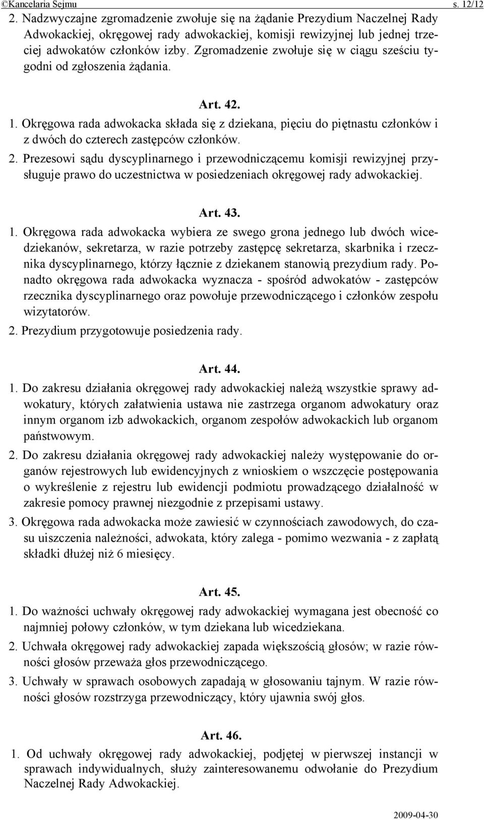 Zgromadzenie zwołuje się w ciągu sześciu tygodni od zgłoszenia żądania. Art. 42. 1.