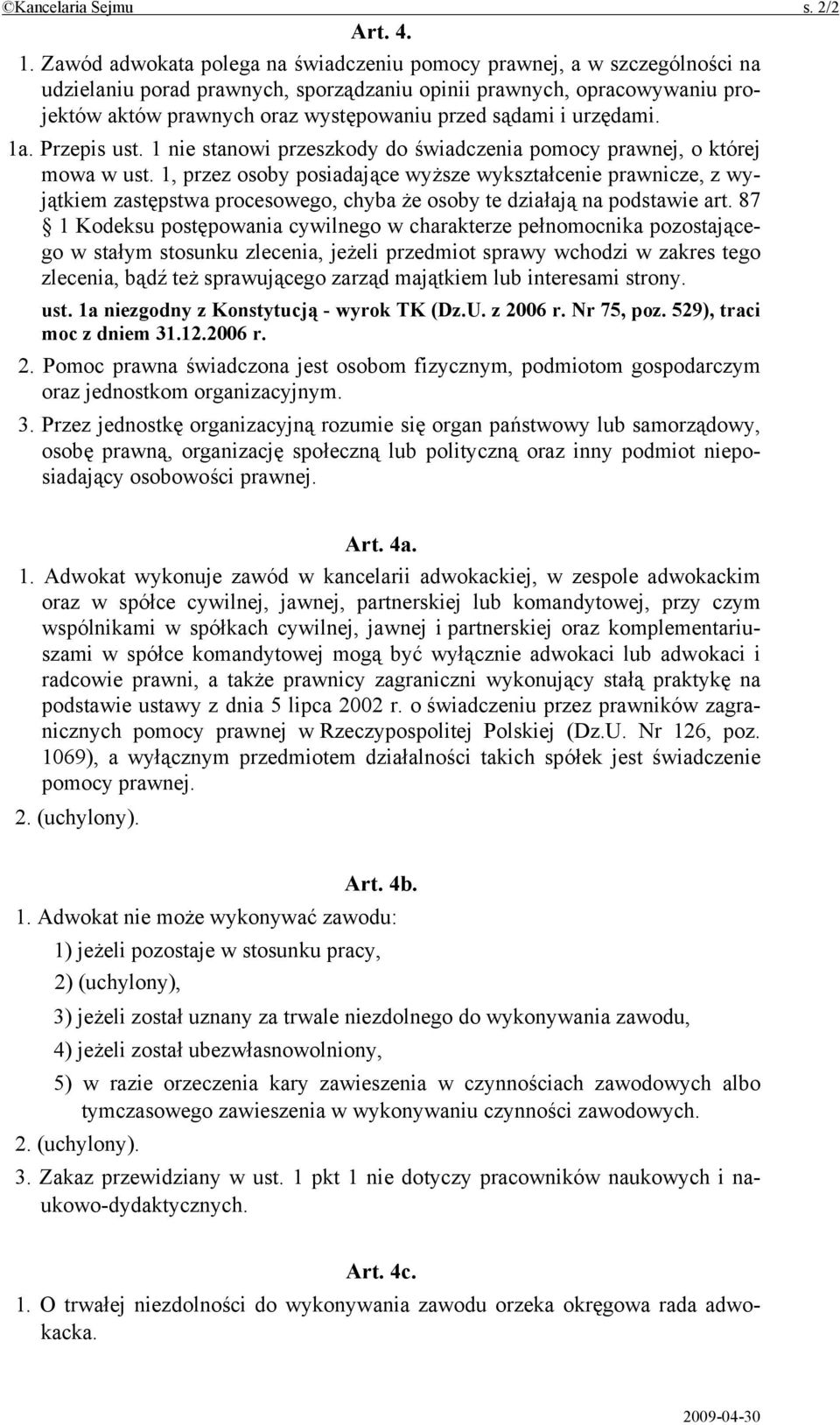 sądami i urzędami. 1a. Przepis ust. 1 nie stanowi przeszkody do świadczenia pomocy prawnej, o której mowa w ust.