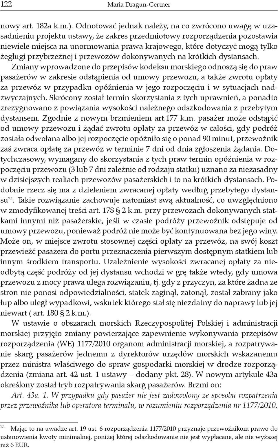 tylko żeglugi przybrzeżnej i przewozów dokonywanych na krótkich dystansach.