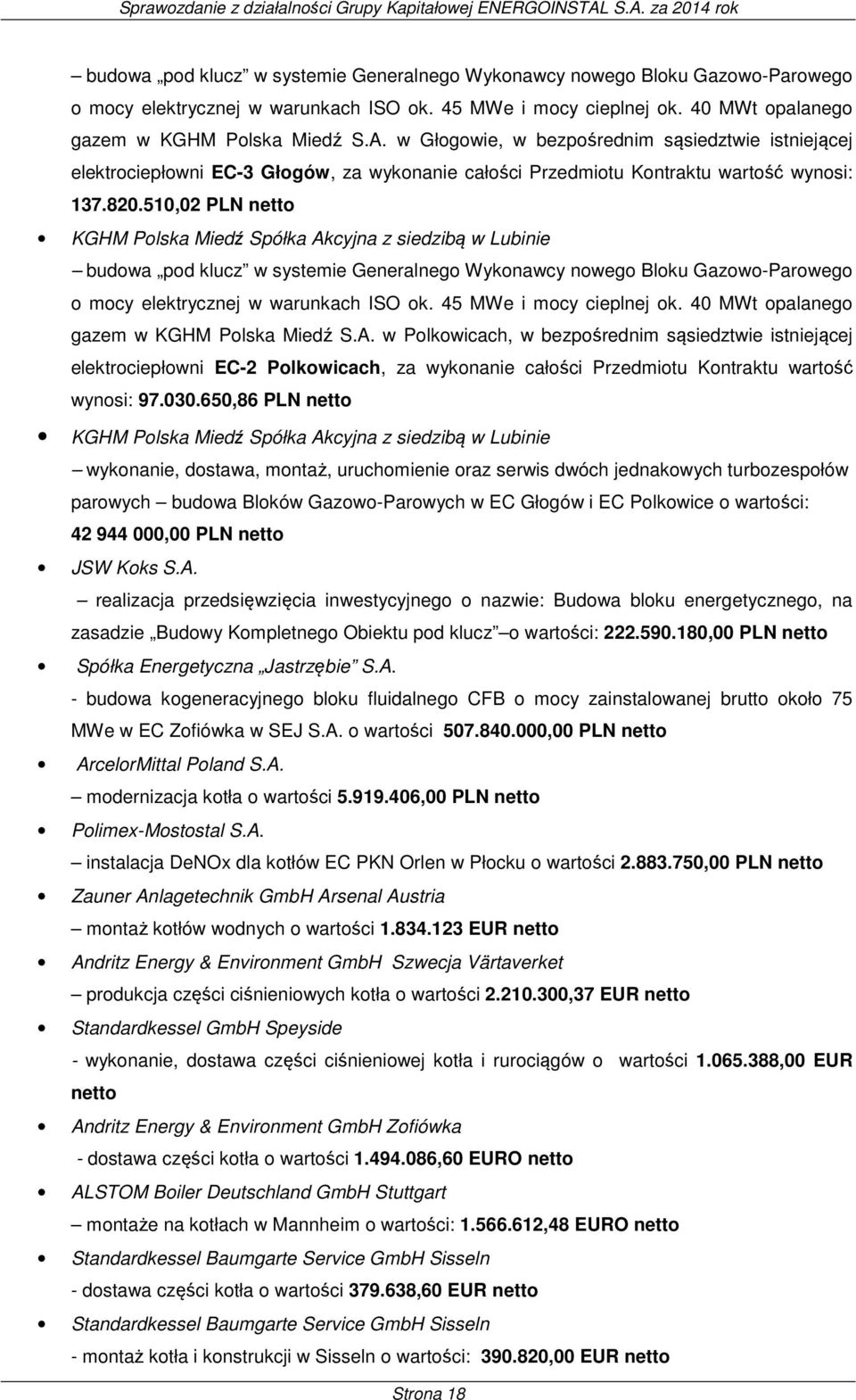 510,02 PLN netto KGHM Polska Miedź Spółka Akcyjna z siedzibą w Lubinie  w Polkowicach, w bezpośrednim sąsiedztwie istniejącej elektrociepłowni EC-2 Polkowicach, za wykonanie całości Przedmiotu