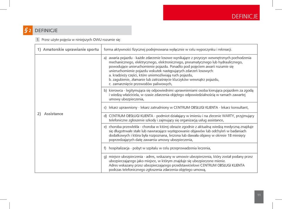 pojazdu. Ponadto pod pojęciem awarii rozumie się unieruchomienie pojazdu wskutek następujących zdarzeń losowych: a. kradzieży części, które uniemożliwiają ruch pojazdu, b.