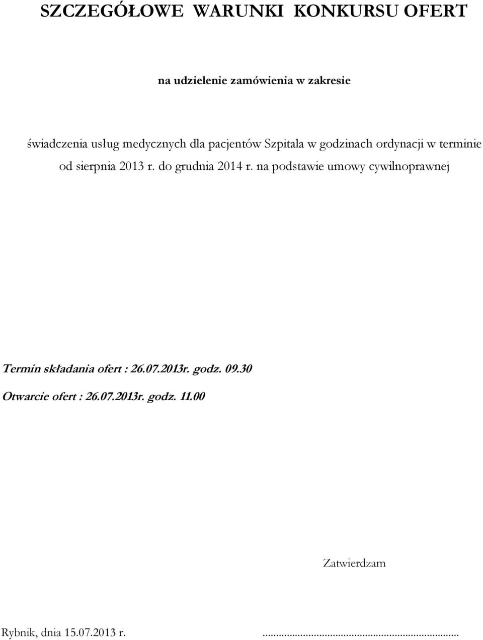 do grudnia 2014 r. na podstawie umowy cywilnoprawnej Termin składania ofert : 26.07.2013r.