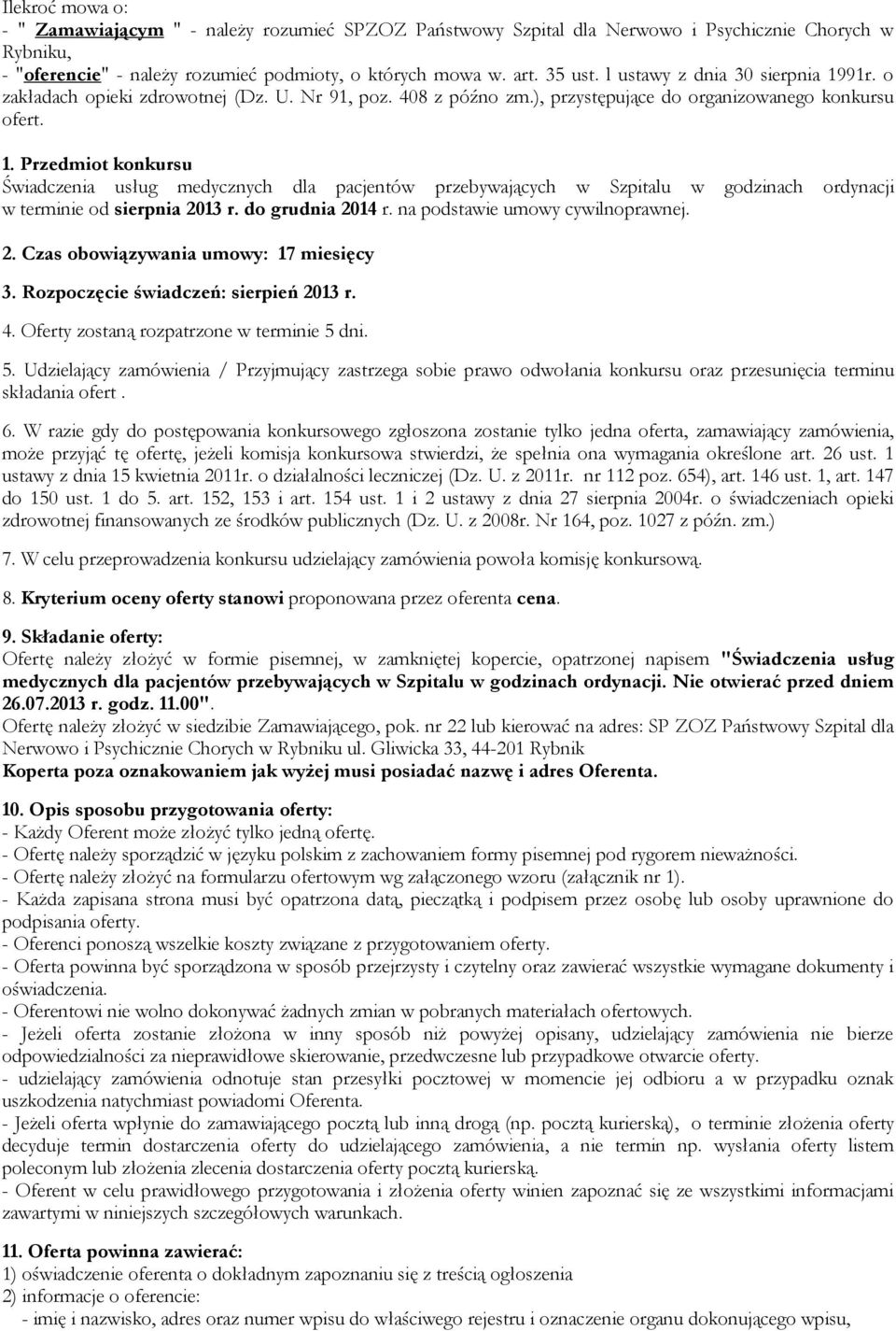 do grudnia 2014 r. na podstawie umowy cywilnoprawnej. 2. Czas obowiązywania umowy: 17 miesięcy 3. Rozpoczęcie świadczeń: sierpień 2013 r. 4. Oferty zostaną rozpatrzone w terminie 5 