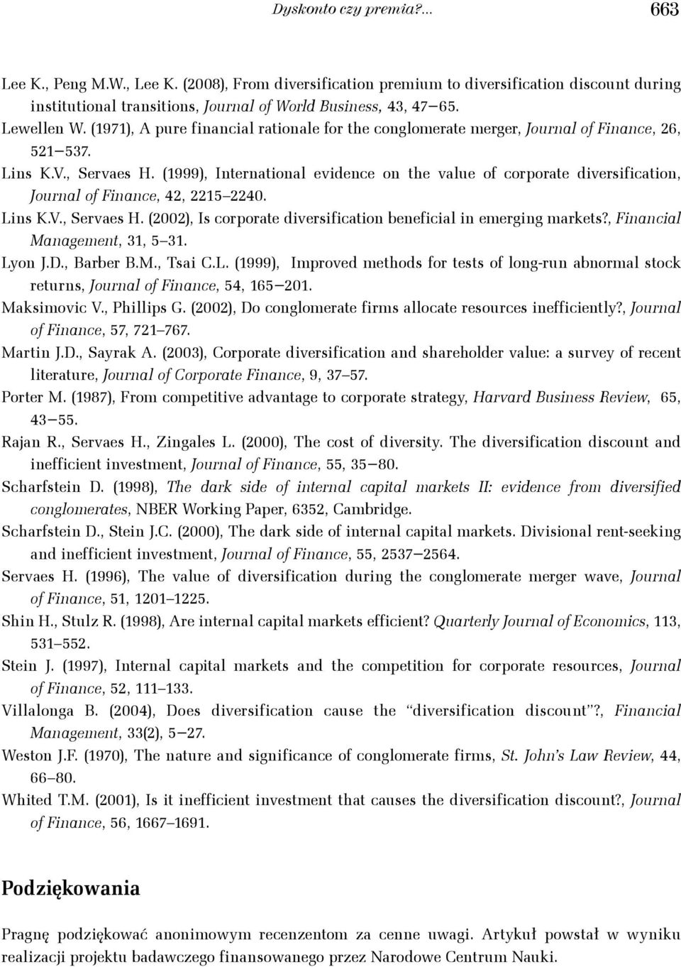 (1999), International evidence on the value of corporate diversification, Journal of Finance, 42, 2215 2240. Lins K.V., Servaes H. (2002), Is corporate diversification beneficial in emerging markets?