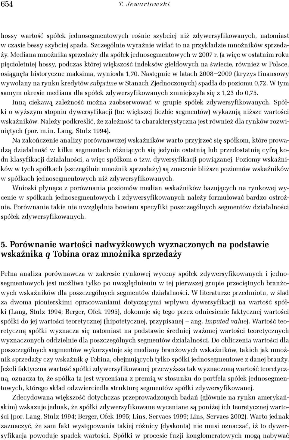 (a więc w ostatnim roku pięcioletniej hossy, podczas której większość indeksów giełdowych na świecie, również w Polsce, osiągnęła historyczne maksima, wyniosła 1,70.