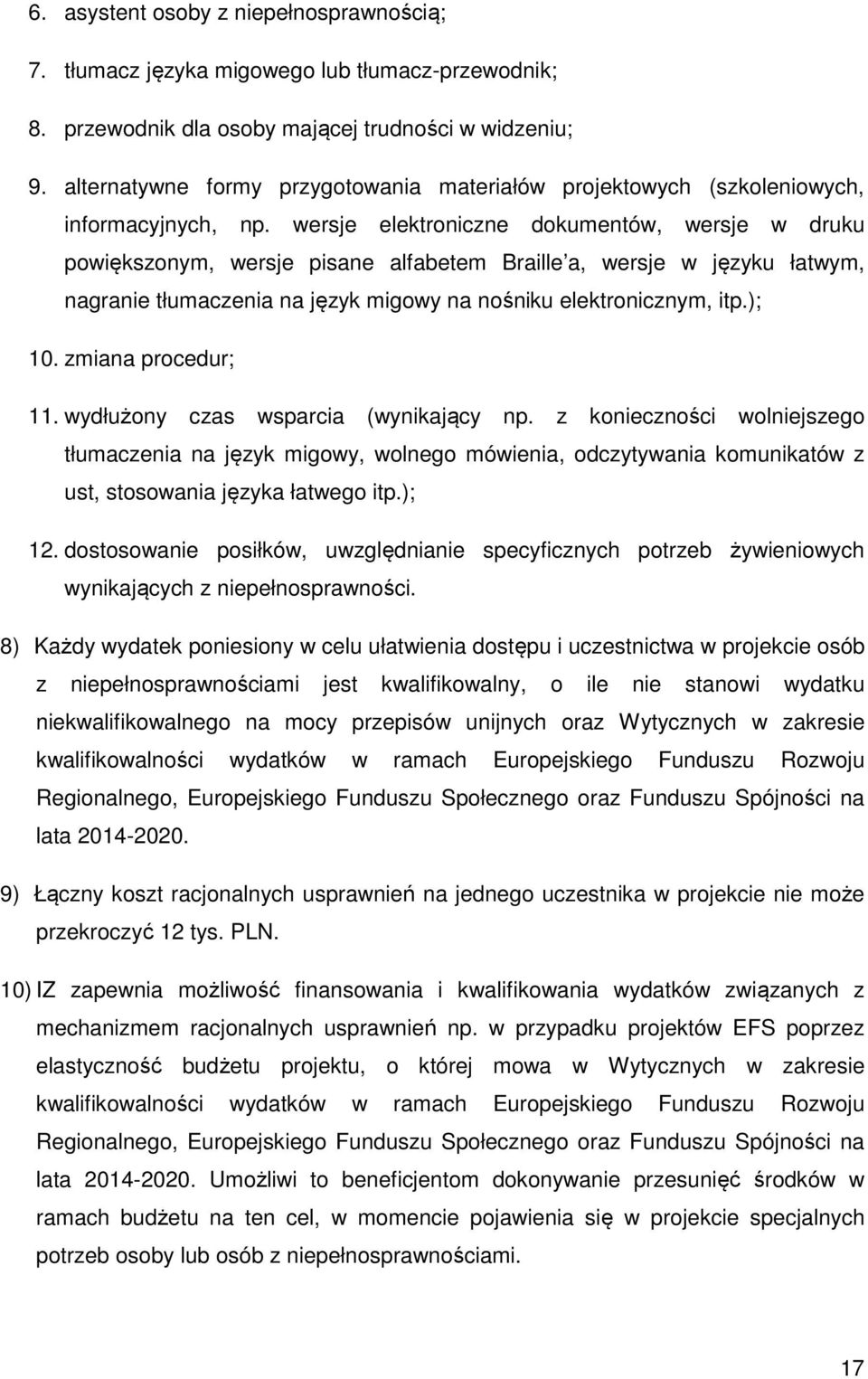 wersje elektroniczne dokumentów, wersje w druku powiększonym, wersje pisane alfabetem Braille a, wersje w języku łatwym, nagranie tłumaczenia na język migowy na nośniku elektronicznym, itp.); 10.