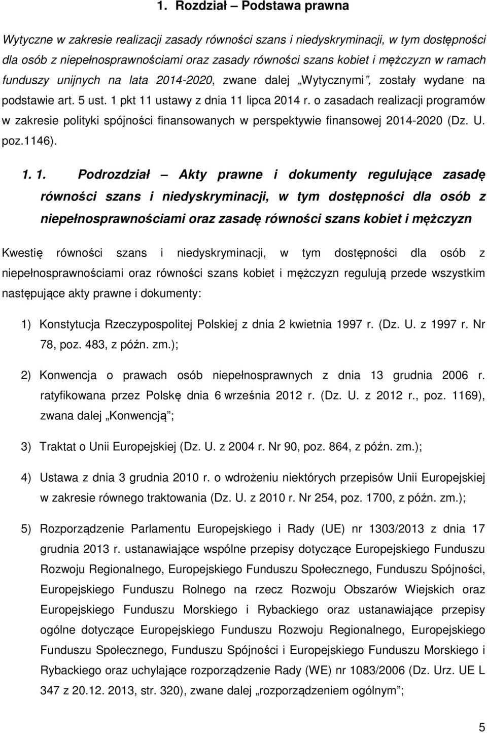 o zasadach realizacji programów w zakresie polityki spójności finansowanych w perspektywie finansowej 2014-2020 (Dz. U. poz.1146). 1.