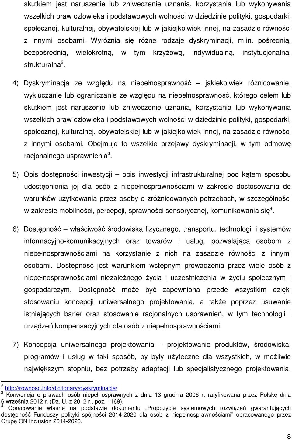 4) Dyskryminacja ze względu na niepełnosprawność jakiekolwiek różnicowanie, wykluczanie lub ograniczanie ze względu na niepełnosprawność, którego celem lub  obywatelskiej lub w jakiejkolwiek innej,