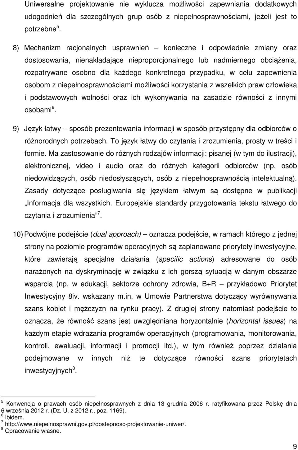 przypadku, w celu zapewnienia osobom z niepełnosprawnościami możliwości korzystania z wszelkich praw człowieka i podstawowych wolności oraz ich wykonywania na zasadzie równości z innymi osobami 6.