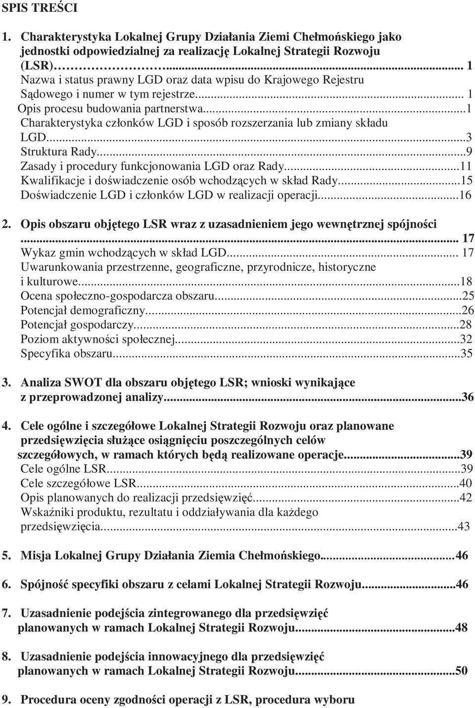 ..1 Charakterystyka członków LGD i sposób rozszerzania lub zmiany składu LGD...3 Struktura Rady...9 Zasady i procedury funkcjonowania LGD oraz Rady.