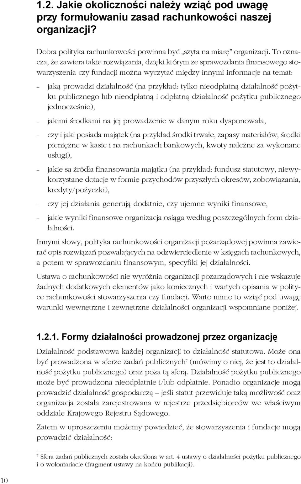 przykład: tylko nieodpłatną działalność pożytku publicznego lub nieodpłatną i odpłatną działalność pożytku publicznego jednocześnie), jakimi środkami na jej prowadzenie w danym roku dysponowała, czy