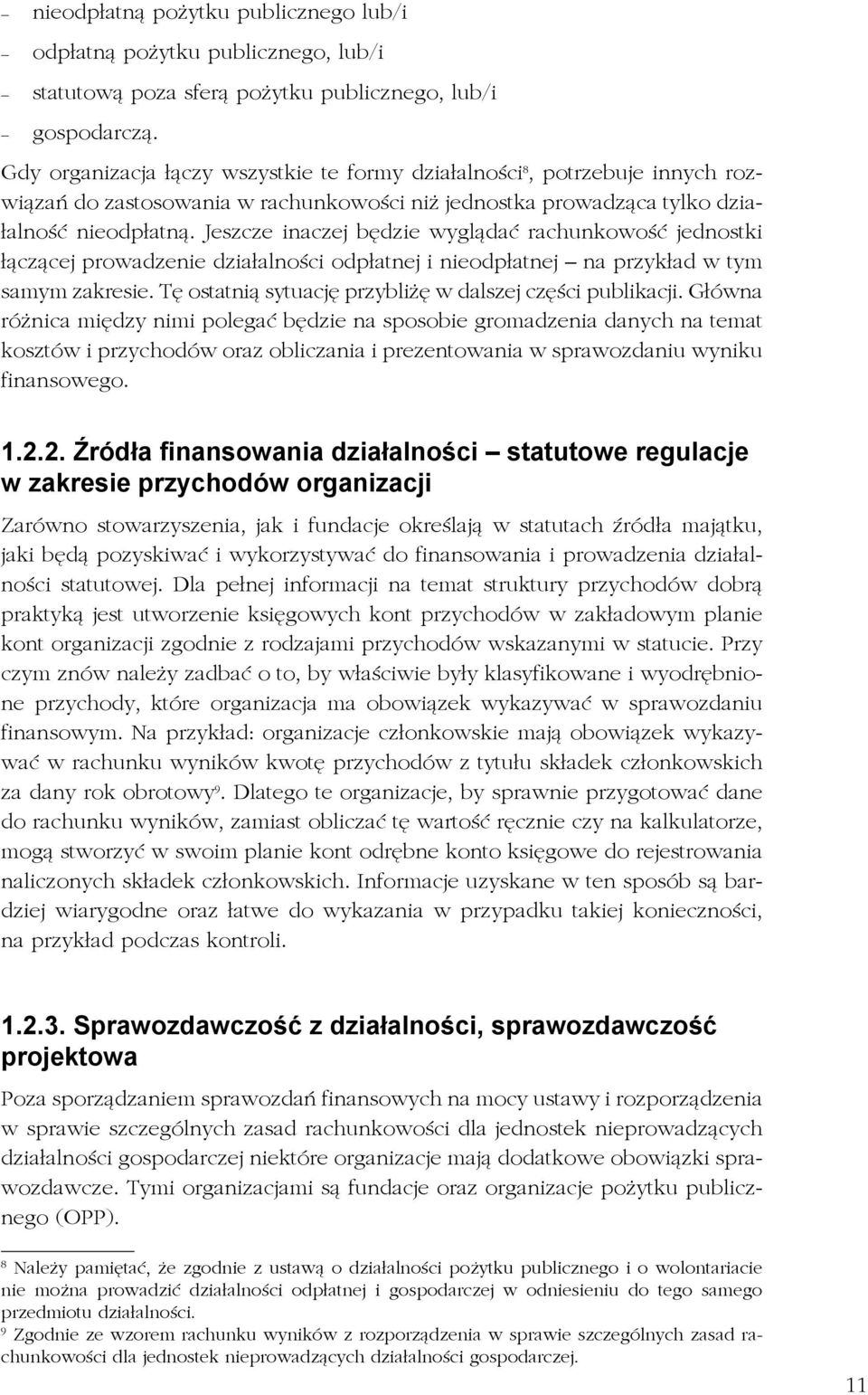 Jeszcze inaczej będzie wyglądać rachunkowość jednostki łączącej prowadzenie działalności odpłatnej i nieodpłatnej na przykład w tym samym zakresie.