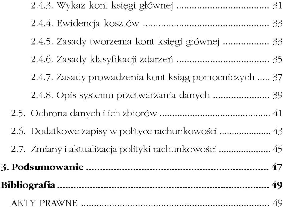 Opis systemu przetwarzania danych... 39 2.5. Ochrona danych i ich zbiorów... 41 2.6.