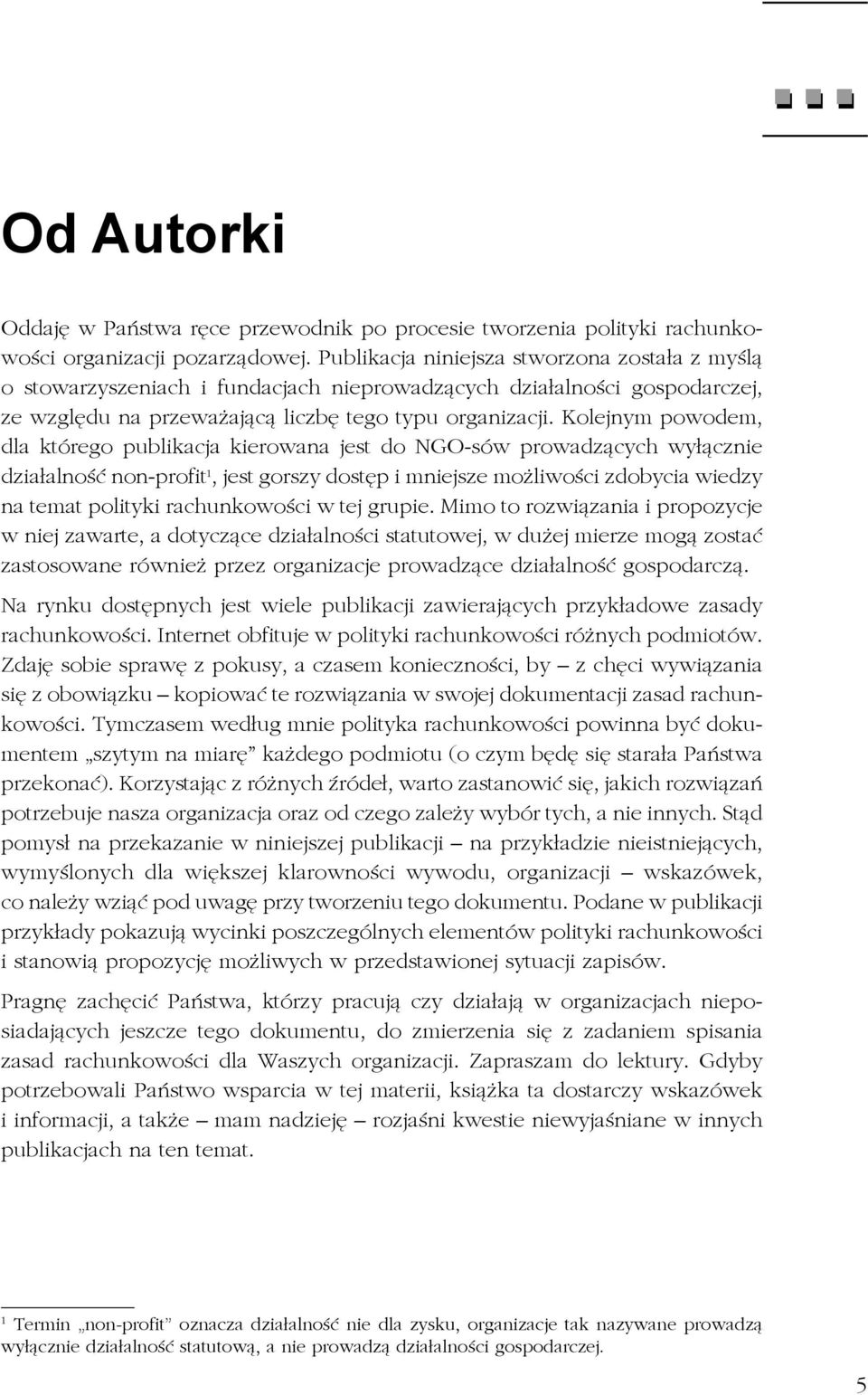 Kolejnym powodem, dla którego publikacja kierowana jest do NGO-sów prowadzących wyłącznie działalność non-profit 1, jest gorszy dostęp i mniejsze możliwości zdobycia wiedzy na temat polityki