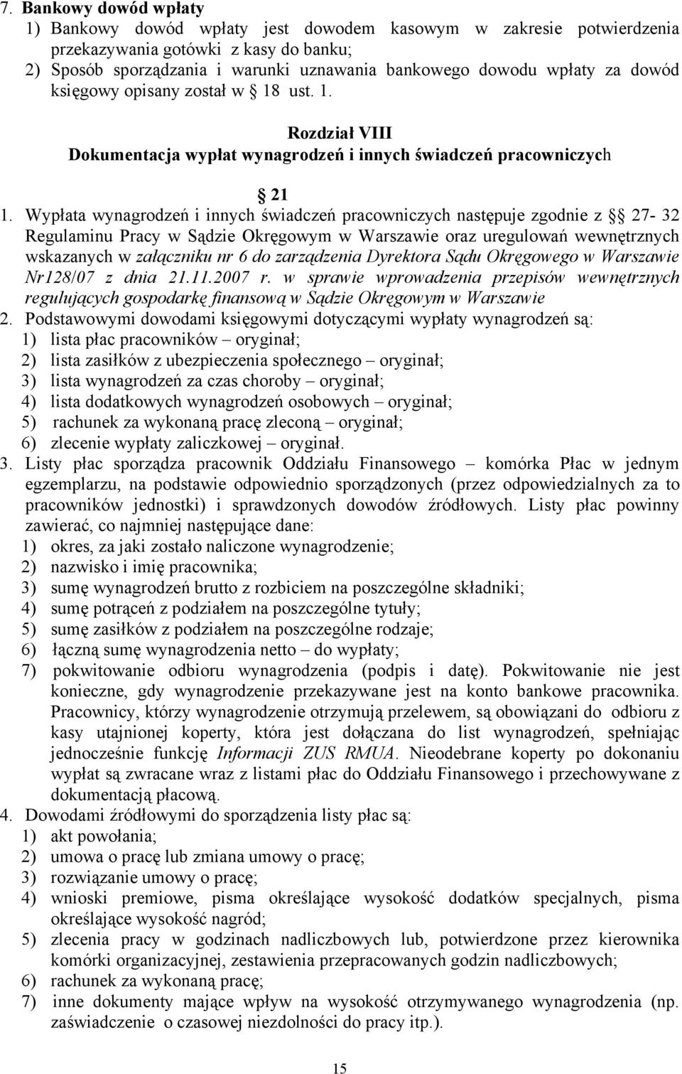 Wypłata wynagrodzeń i innych świadczeń pracowniczych następuje zgodnie z 27-32 Regulaminu Pracy w Sądzie Okręgowym w Warszawie oraz uregulowań wewnętrznych wskazanych w załączniku nr 6 do zarządzenia