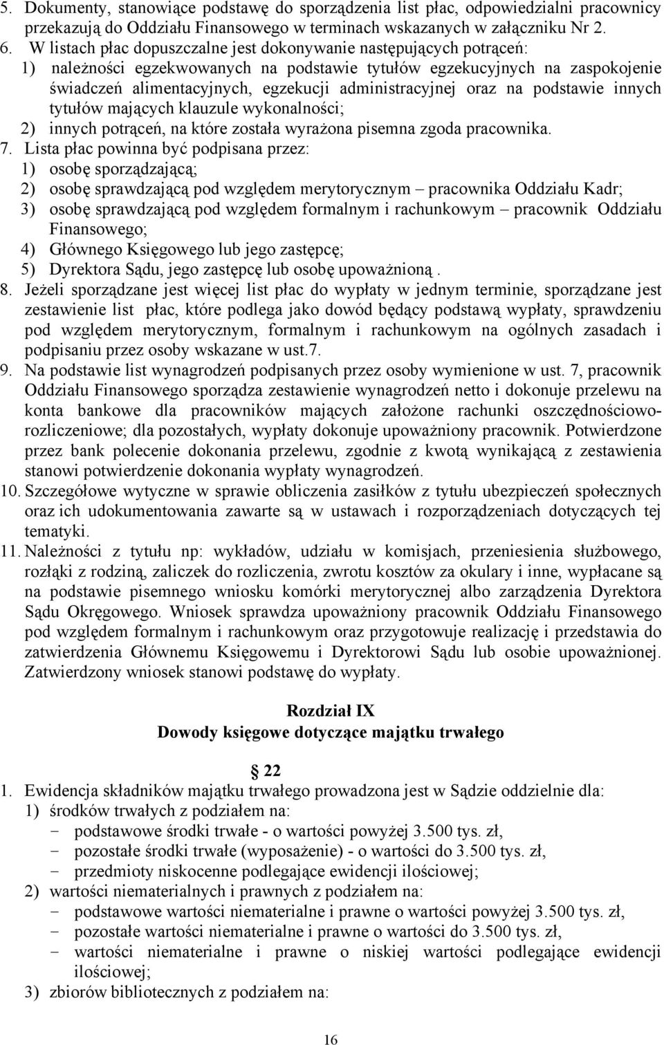 administracyjnej oraz na podstawie innych tytułów mających klauzule wykonalności; 2) innych potrąceń, na które została wyrażona pisemna zgoda pracownika. 7.