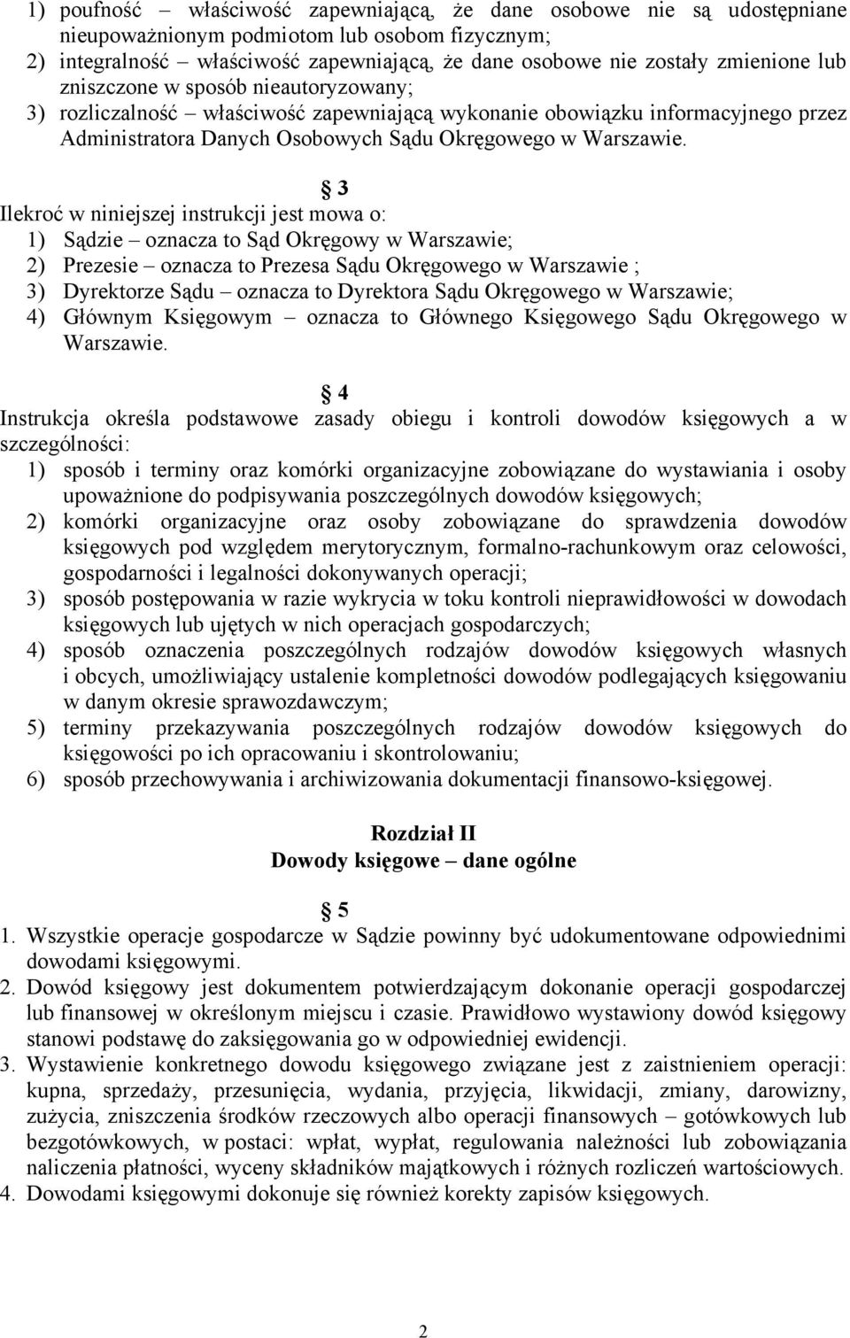 3 Ilekroć w niniejszej instrukcji jest mowa o: 1) Sądzie oznacza to Sąd Okręgowy w Warszawie; 2) Prezesie oznacza to Prezesa Sądu Okręgowego w Warszawie ; 3) Dyrektorze Sądu oznacza to Dyrektora Sądu