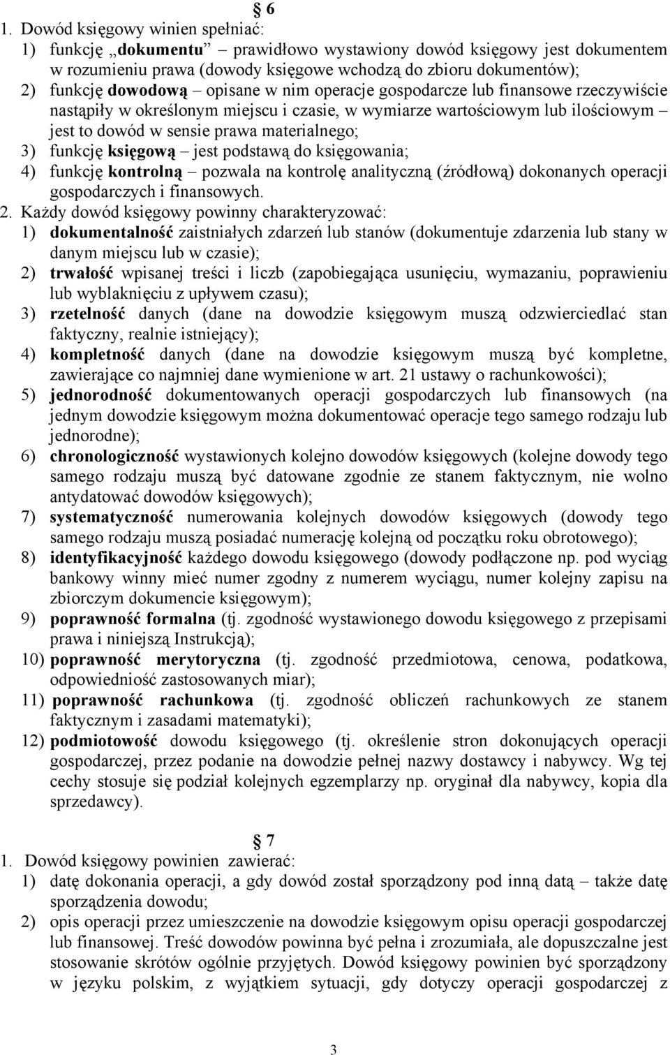 księgową jest podstawą do księgowania; 4) funkcję kontrolną pozwala na kontrolę analityczną (źródłową) dokonanych operacji gospodarczych i finansowych. 2.