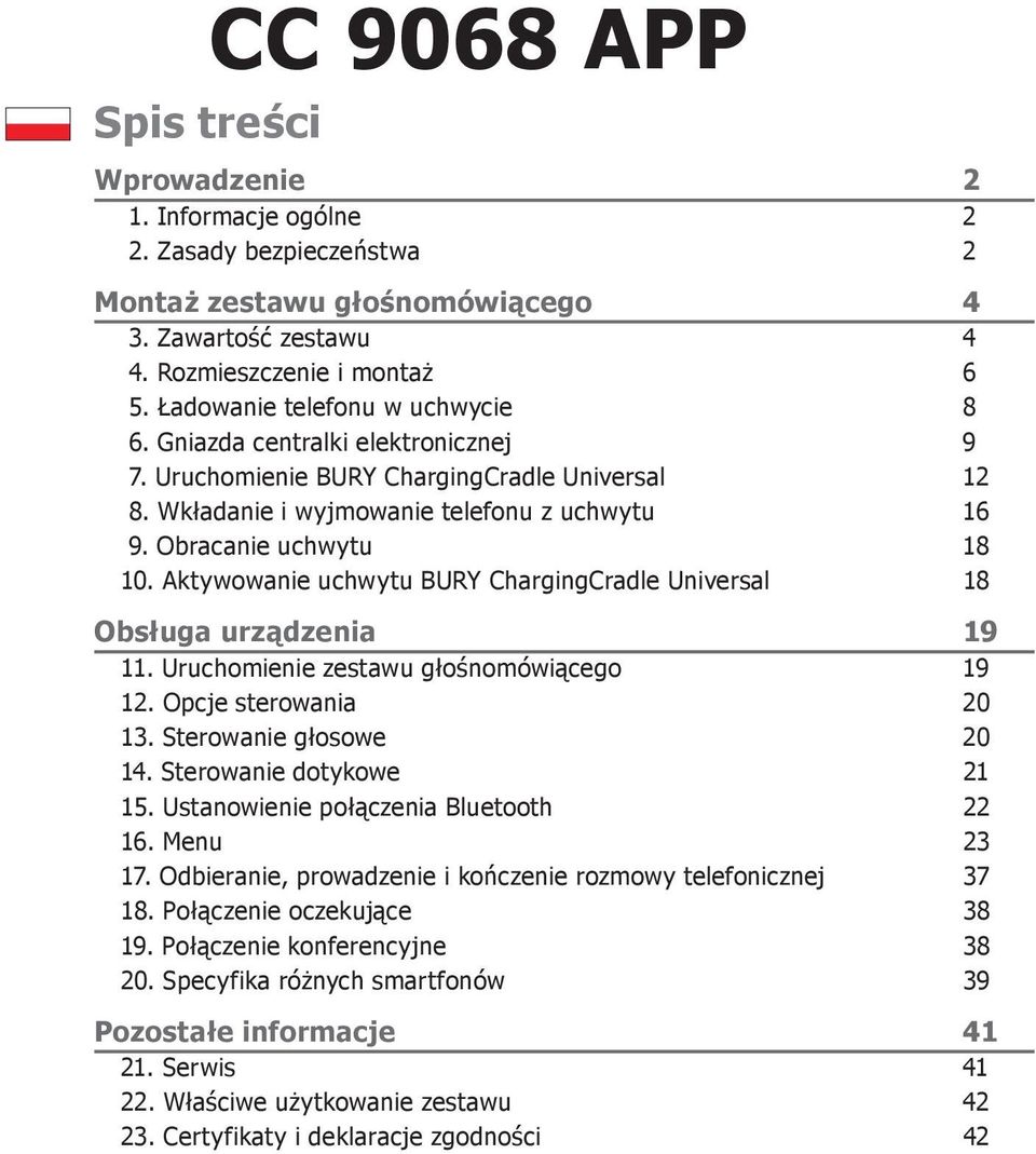 Aktywowanie uchwytu BURY ChargingCradle Universal 18 Obsługa urządzenia 19 11. Uruchomienie zestawu głośnomówiącego 19 12. Opcje sterowania 20 13. Sterowanie głosowe 20 14. Sterowanie dotykowe 21 15.