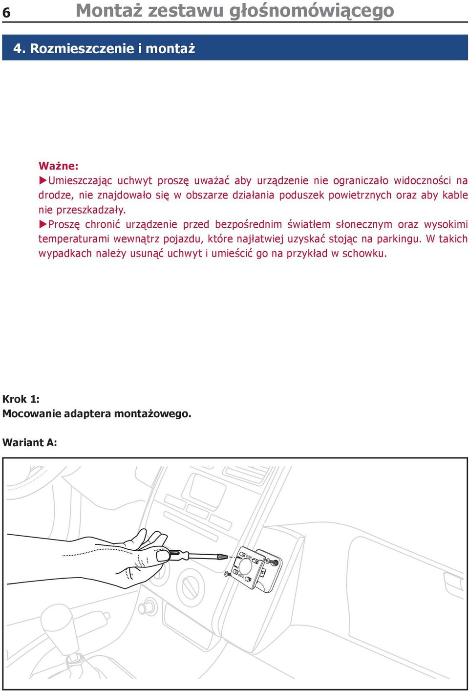 znajdowało się w obszarze działania poduszek powietrznych oraz aby kable nie przeszkadzały.