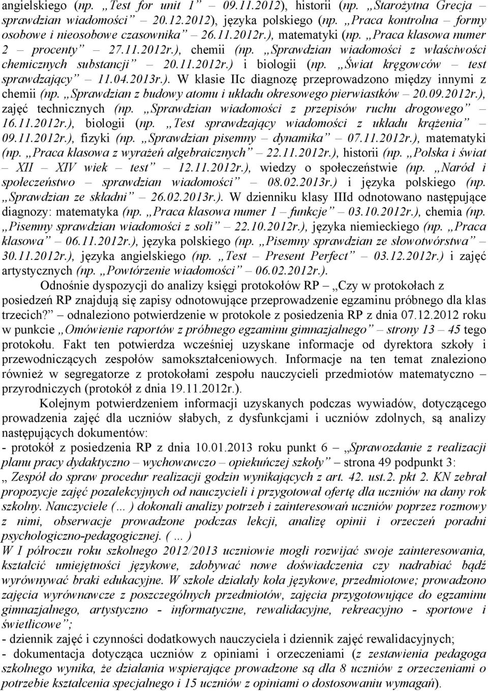 Świat kręgowcåw test sprawdzający 11.04.2013r.). W klasie IIc diagnozę przeprowadzono między innymi z chemii (np. Sprawdzian z budowy atomu i układu okresowego pierwiastkåw 20.09.2012r.